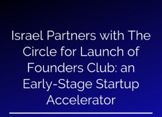 Israel Partners with The Circle for Launch of Founders Club: an Early- Stage Startup Accelerator