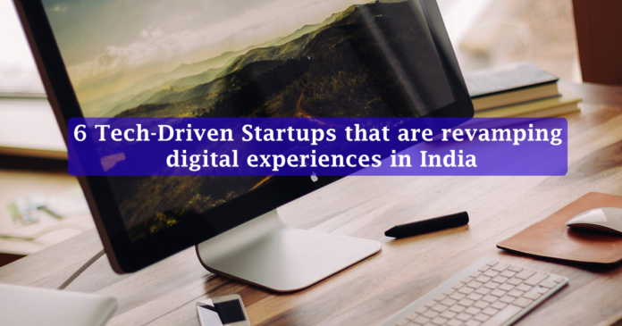 6 Tech-Driven Startups that are revamping digital experiences in India