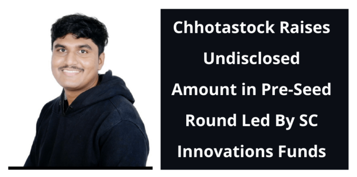 Chhotastock Raises Undisclosed Amount in Pre-Seed Round Led By SC Innovations Funds